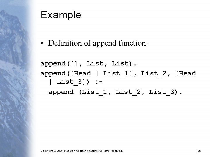 Example • Definition of append function: append([], List). append([Head | List_1], List_2, [Head |