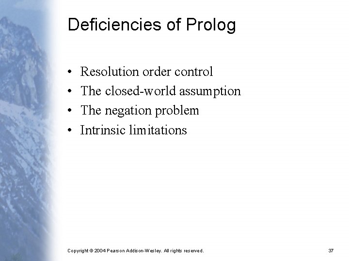 Deficiencies of Prolog • • Resolution order control The closed-world assumption The negation problem