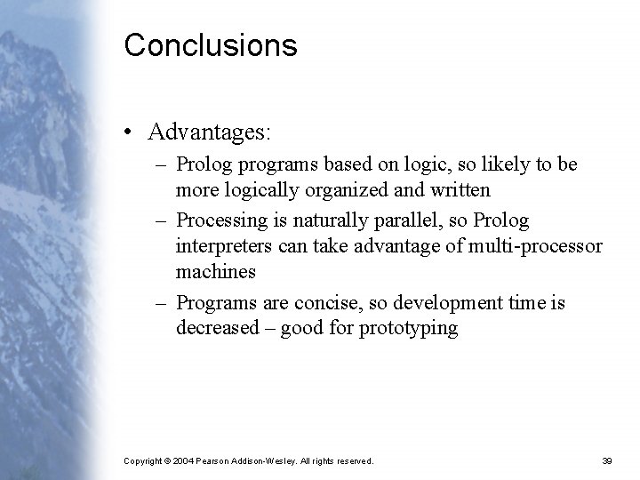 Conclusions • Advantages: – Prolog programs based on logic, so likely to be more