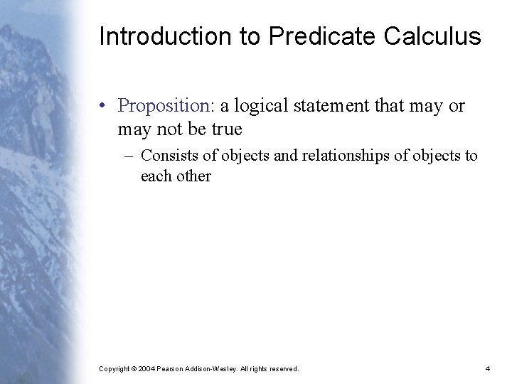 Introduction to Predicate Calculus • Proposition: a logical statement that may or may not