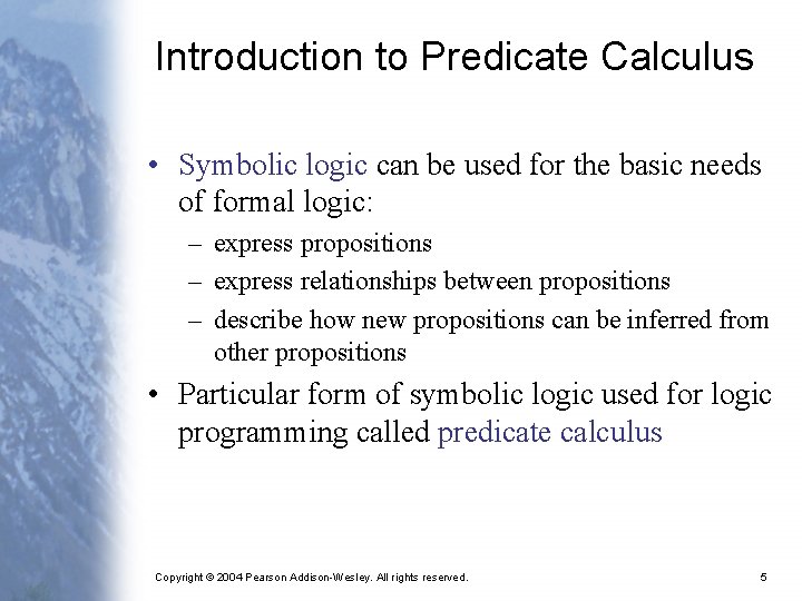 Introduction to Predicate Calculus • Symbolic logic can be used for the basic needs