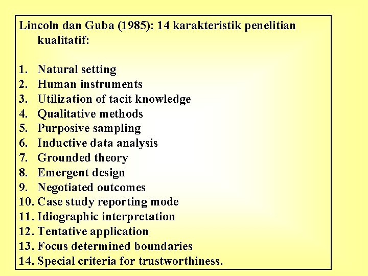 Lincoln dan Guba (1985): 14 karakteristik penelitian kualitatif: 1. Natural setting 2. Human instruments