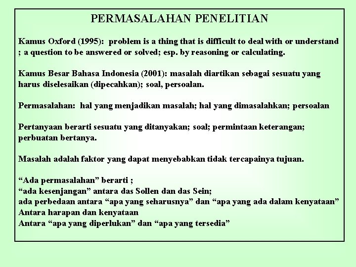 PERMASALAHAN PENELITIAN Kamus Oxford (1995): problem is a thing that is difficult to deal