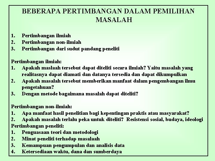 BEBERAPA PERTIMBANGAN DALAM PEMILIHAN MASALAH 1. 2. 3. Pertimbangan ilmiah Pertimbangan non-ilmiah Pertimbangan dari