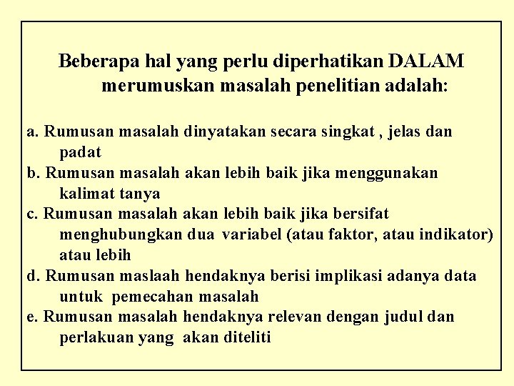 Beberapa hal yang perlu diperhatikan DALAM merumuskan masalah penelitian adalah: a. Rumusan masalah dinyatakan