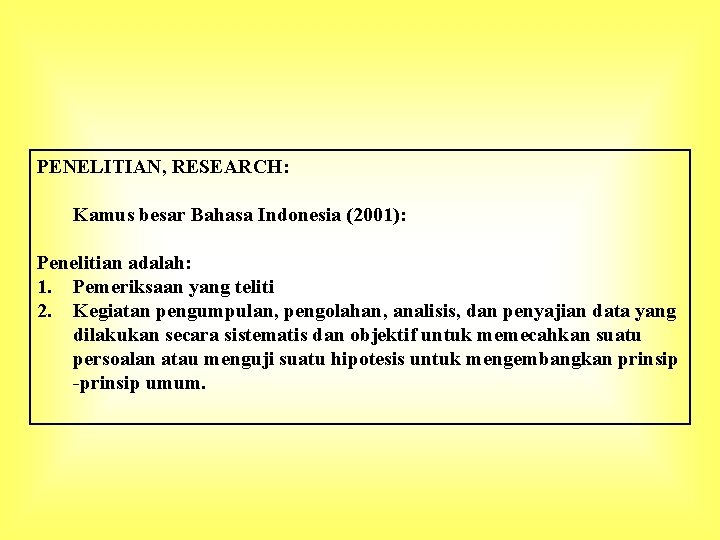 PENELITIAN, RESEARCH: Kamus besar Bahasa Indonesia (2001): Penelitian adalah: 1. Pemeriksaan yang teliti 2.