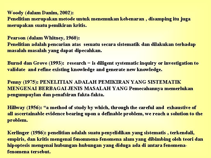 Woody (dalam Danim, 2002): Penelitian merupakan metode untuk menemukan kebenaran , disamping itu juga