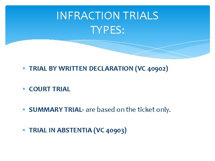 INFRACTION TRIALS TYPES: • TRIAL BY WRITTEN DECLARATION (VC 40902) • COURT TRIAL •