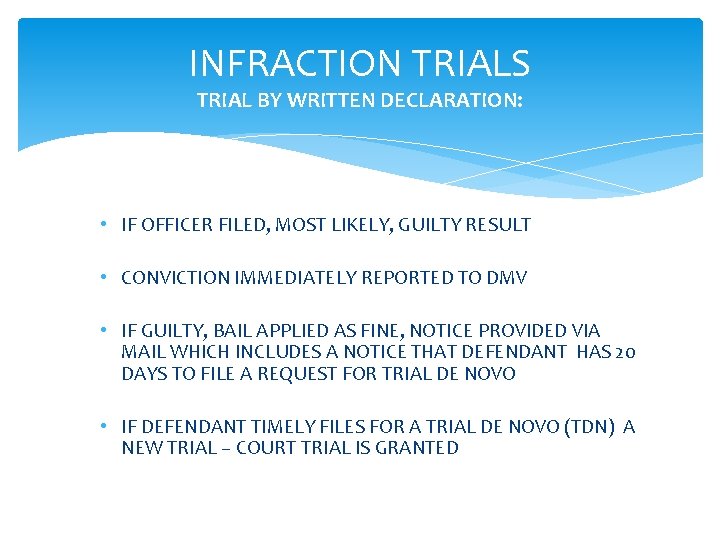 INFRACTION TRIALS TRIAL BY WRITTEN DECLARATION: • IF OFFICER FILED, MOST LIKELY, GUILTY RESULT