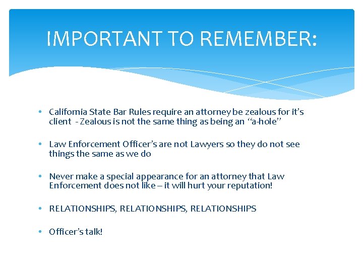 IMPORTANT TO REMEMBER: • California State Bar Rules require an attorney be zealous for