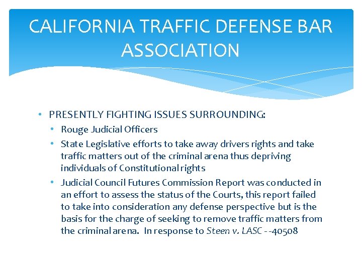 CALIFORNIA TRAFFIC DEFENSE BAR ASSOCIATION • PRESENTLY FIGHTING ISSUES SURROUNDING: • Rouge Judicial Officers