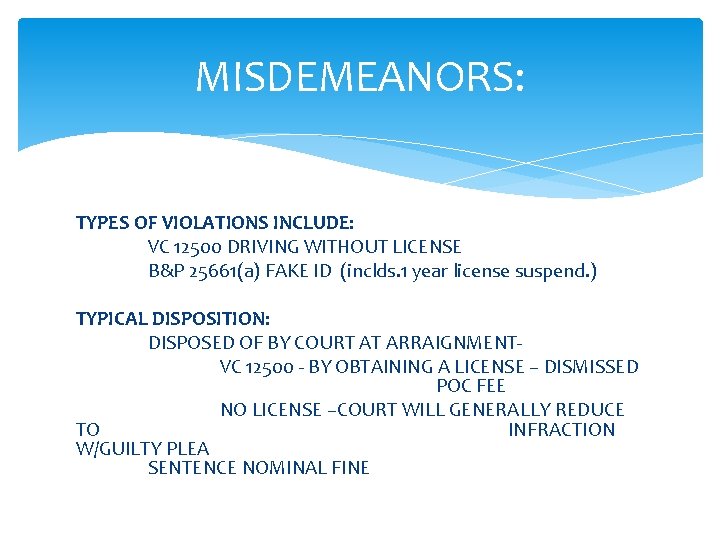MISDEMEANORS: TYPES OF VIOLATIONS INCLUDE: VC 12500 DRIVING WITHOUT LICENSE B&P 25661(a) FAKE ID