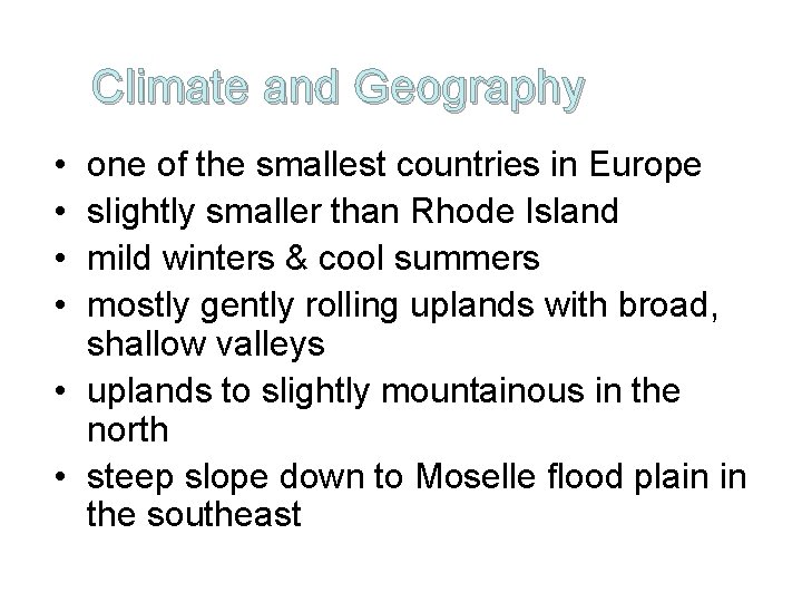 Climate and Geography • • one of the smallest countries in Europe slightly smaller