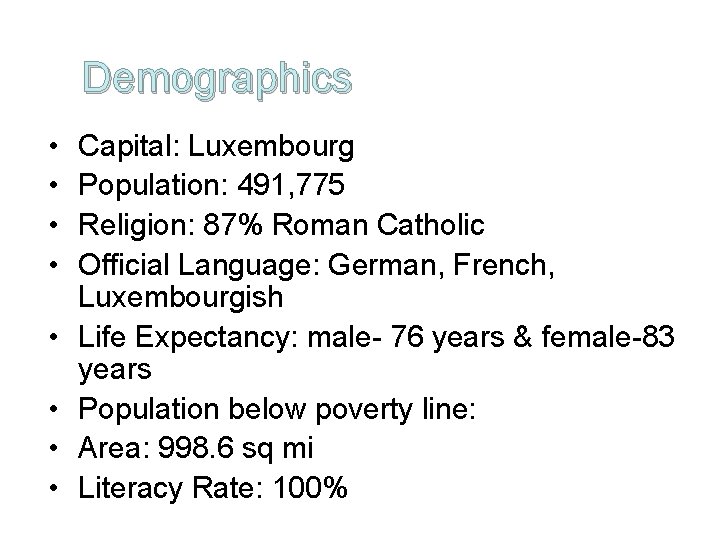 Demographics • • Capital: Luxembourg Population: 491, 775 Religion: 87% Roman Catholic Official Language: