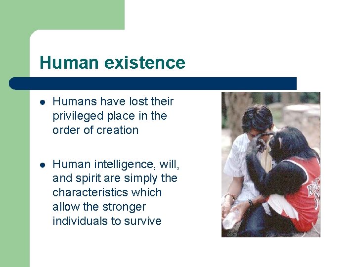 Human existence l Humans have lost their privileged place in the order of creation