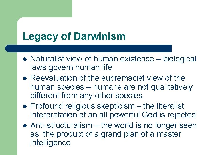 Legacy of Darwinism l l Naturalist view of human existence – biological laws govern