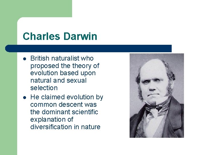 Charles Darwin l l British naturalist who proposed theory of evolution based upon natural