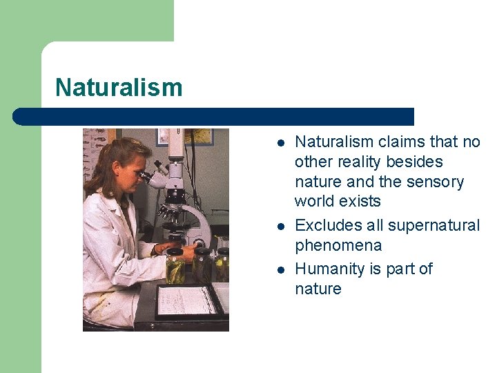 Naturalism l l l Naturalism claims that no other reality besides nature and the