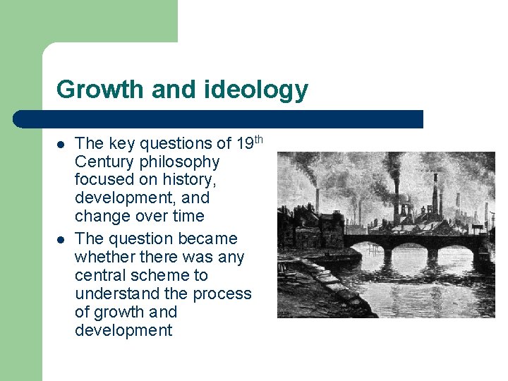 Growth and ideology l l The key questions of 19 th Century philosophy focused
