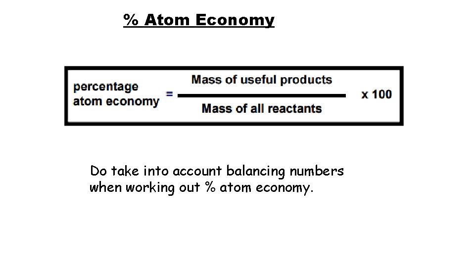 % Atom Economy Do take into account balancing numbers when working out % atom