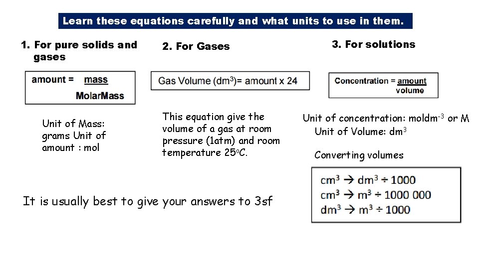 Learn these equations carefully and what units to use in them. 1. For pure