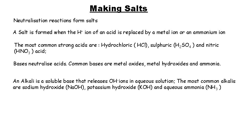Making Salts Neutralisation reactions form salts A Salt is formed when the H+ ion