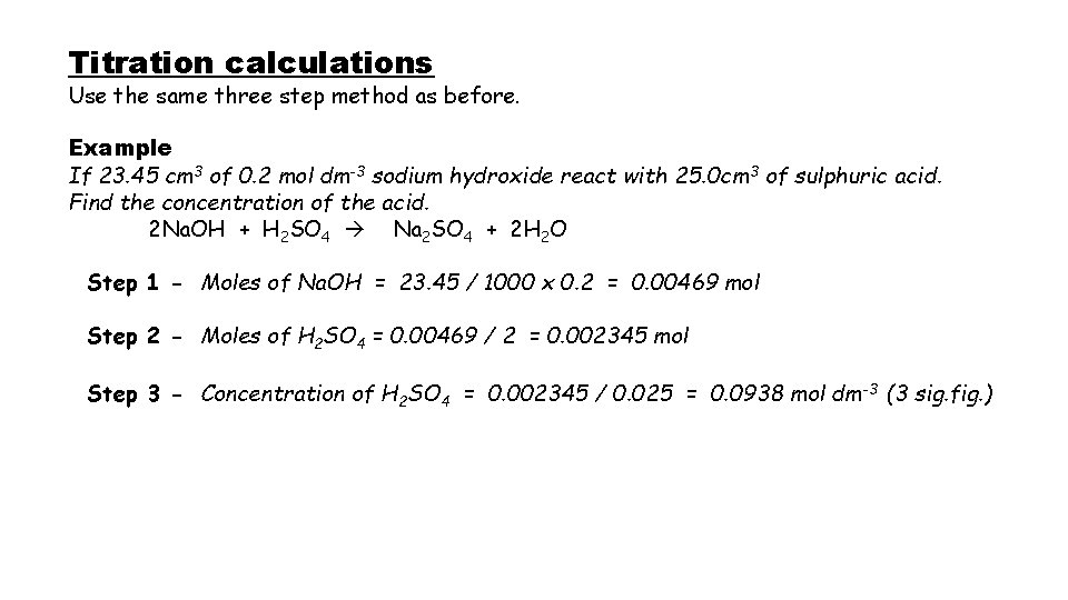 Titration calculations Use the same three step method as before. Example If 23. 45