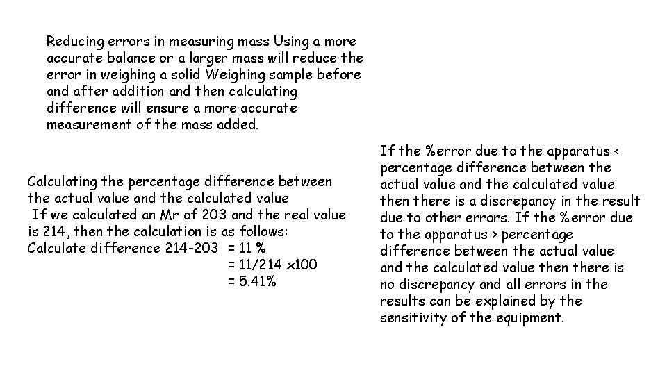 Reducing errors in measuring mass Using a more accurate balance or a larger mass