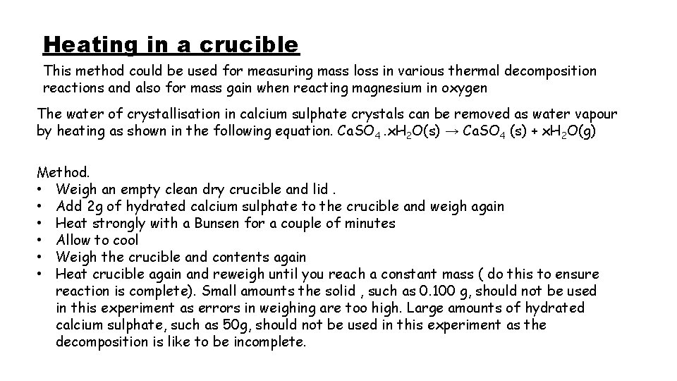 Heating in a crucible This method could be used for measuring mass loss in