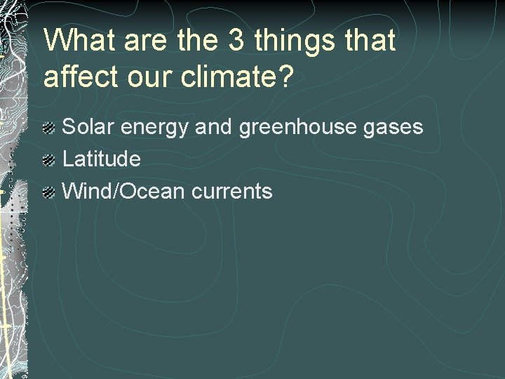 What are the 3 things that affect our climate? Solar energy and greenhouse gases
