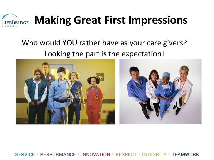 Making Great First Impressions Who would YOU rather have as your care givers? Looking