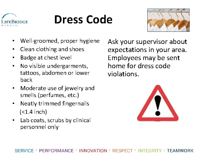 Dress Code Well-groomed, proper hygiene Clean clothing and shoes Badge at chest level No