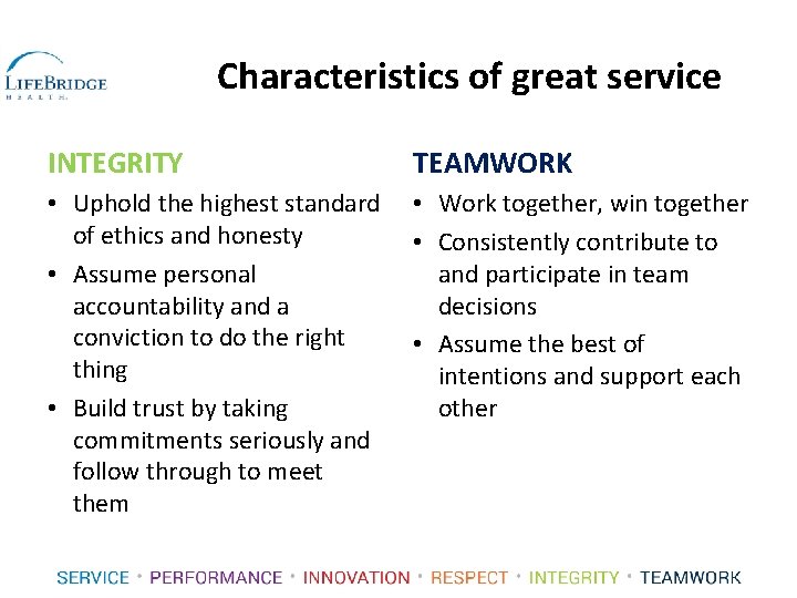 Characteristics of great service INTEGRITY TEAMWORK • Uphold the highest standard of ethics and