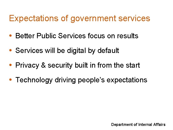 Expectations of government services • Better Public Services focus on results • Services will