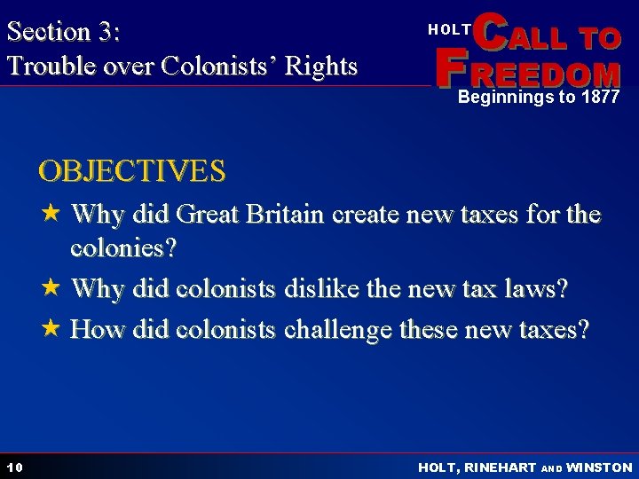 Section 3: Trouble over Colonists’ Rights CALL TO HOLT FREEDOM Beginnings to 1877 OBJECTIVES