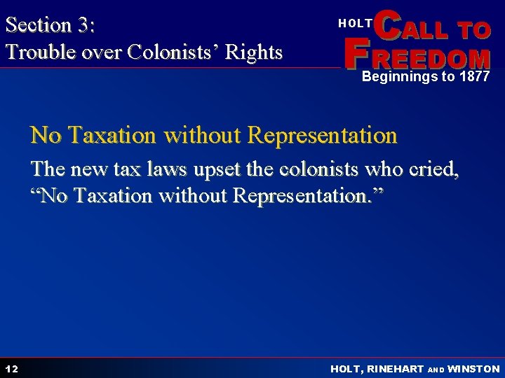 Section 3: Trouble over Colonists’ Rights CALL TO HOLT FREEDOM Beginnings to 1877 No
