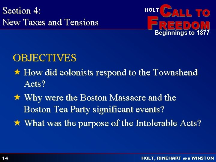 Section 4: New Taxes and Tensions CALL TO HOLT FREEDOM Beginnings to 1877 OBJECTIVES