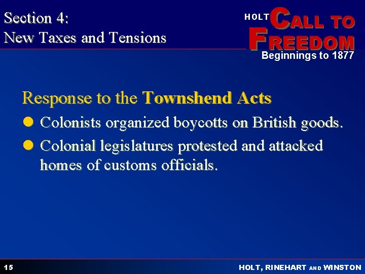 Section 4: New Taxes and Tensions CALL TO HOLT FREEDOM Beginnings to 1877 Response