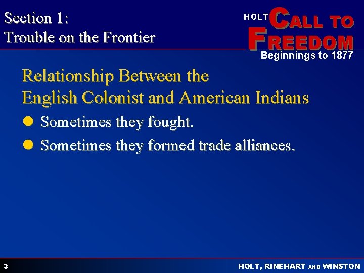 Section 1: Trouble on the Frontier CALL TO HOLT FREEDOM Beginnings to 1877 Relationship