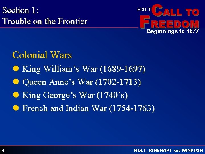 Section 1: Trouble on the Frontier CALL TO HOLT FREEDOM Beginnings to 1877 Colonial