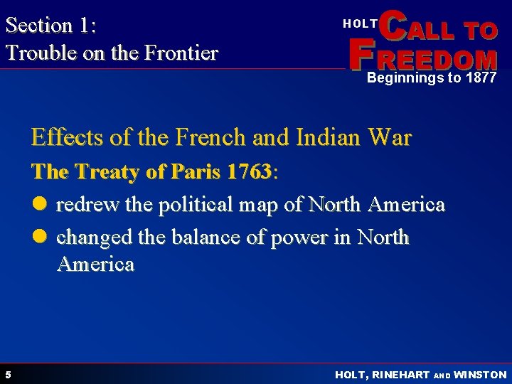 Section 1: Trouble on the Frontier CALL TO HOLT FREEDOM Beginnings to 1877 Effects