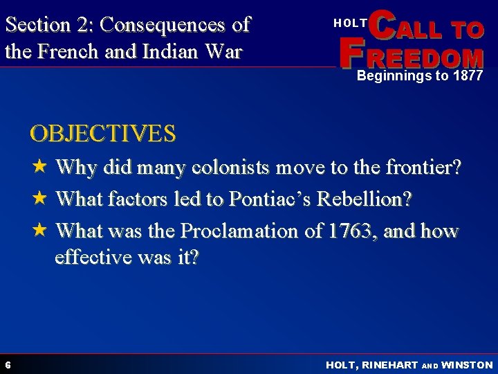 Section 2: Consequences of the French and Indian War CALL TO HOLT FREEDOM Beginnings
