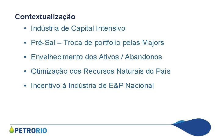 Contextualização • Indústria de Capital Intensivo • Pré-Sal – Troca de portfolio pelas Majors