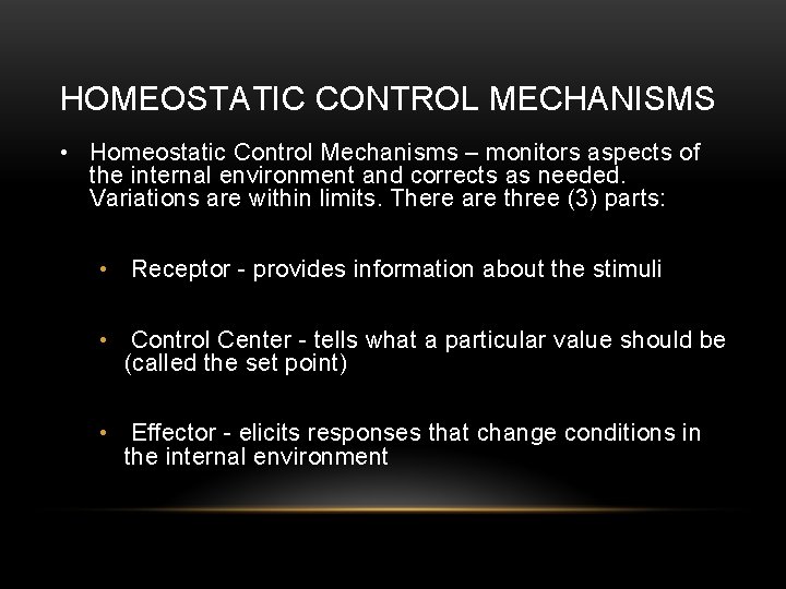 HOMEOSTATIC CONTROL MECHANISMS • Homeostatic Control Mechanisms – monitors aspects of the internal environment