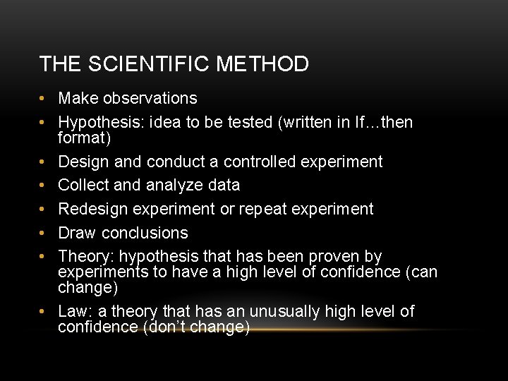 THE SCIENTIFIC METHOD • Make observations • Hypothesis: idea to be tested (written in