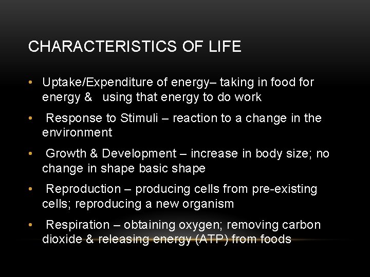 CHARACTERISTICS OF LIFE • Uptake/Expenditure of energy– taking in food for energy & using