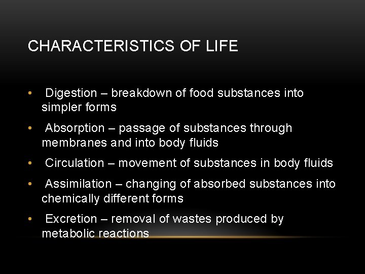 CHARACTERISTICS OF LIFE • Digestion – breakdown of food substances into simpler forms •