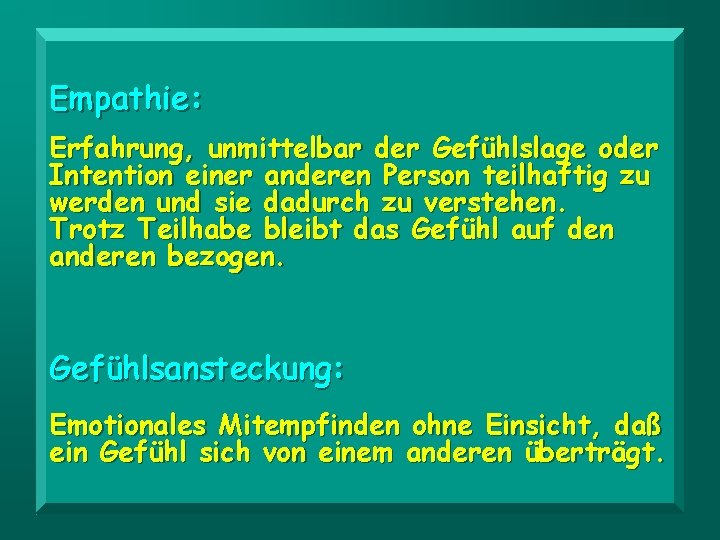 Empathie: Erfahrung, unmittelbar der Gefühlslage oder Intention einer anderen Person teilhaftig zu werden und