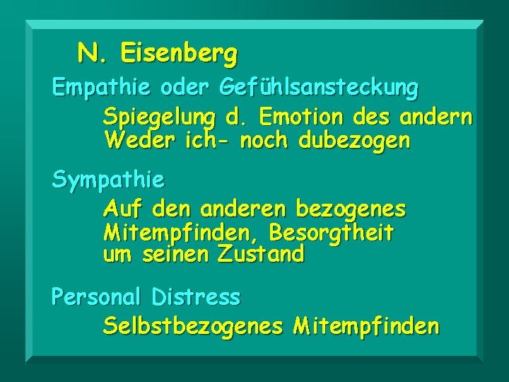 N. Eisenberg Empathie oder Gefühlsansteckung Spiegelung d. Emotion des andern Weder ich- noch dubezogen