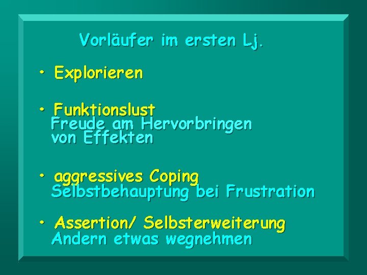 Vorläufer im ersten Lj. • Explorieren • Funktionslust Freude am Hervorbringen von Effekten •